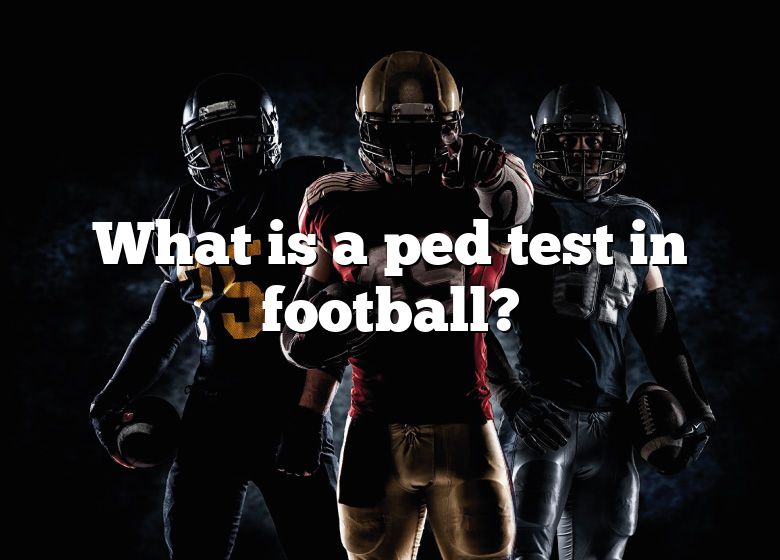 what-is-a-ped-test-in-football-dna-of-sports