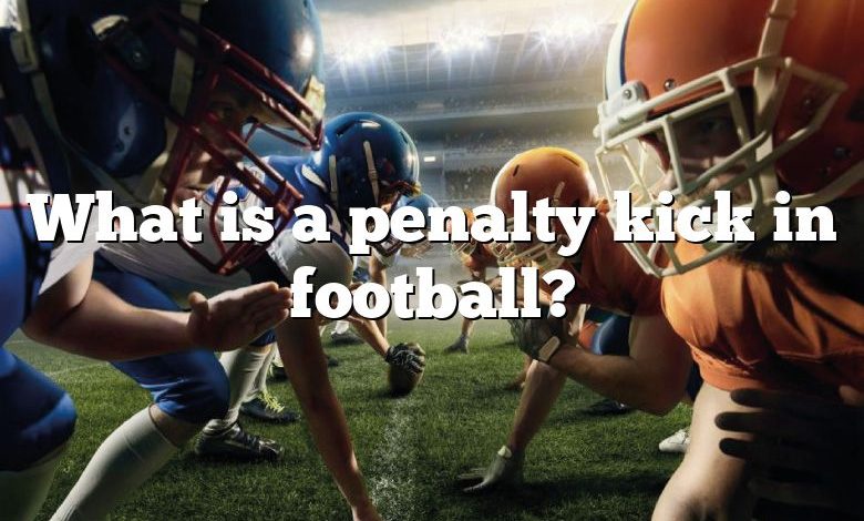 What is a penalty kick in football?