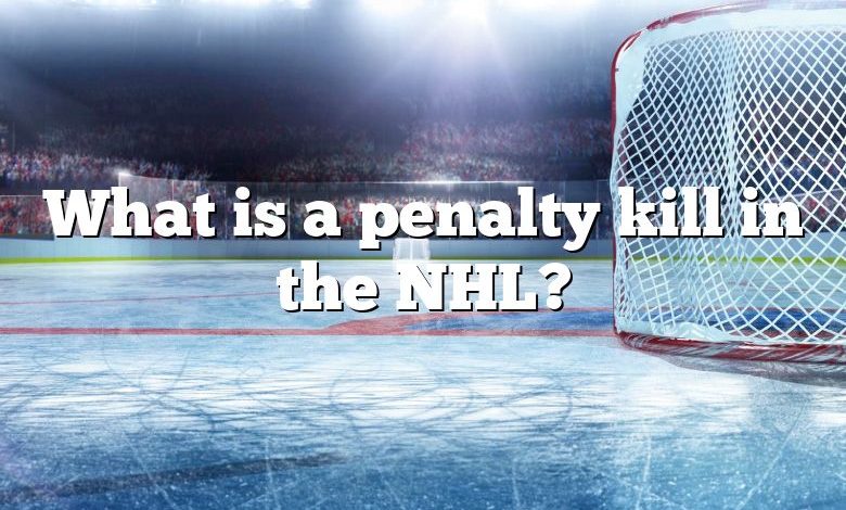 What is a penalty kill in the NHL?