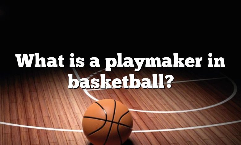 What is a playmaker in basketball?