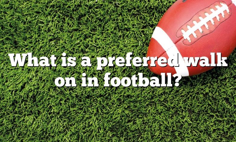 What is a preferred walk on in football?