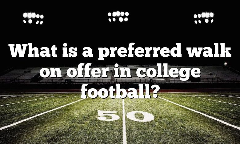 What is a preferred walk on offer in college football?