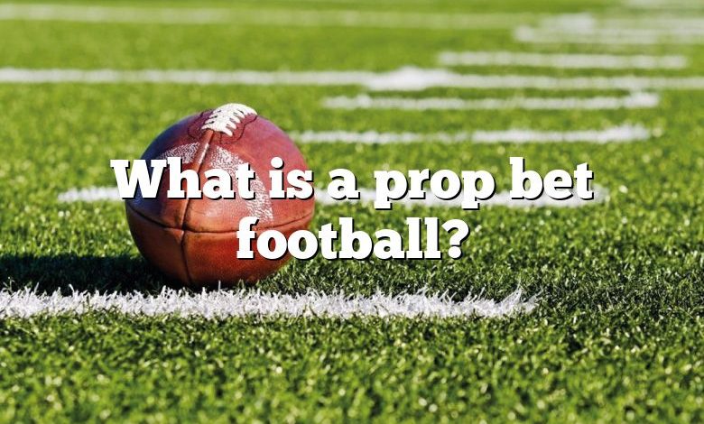 What is a prop bet football?