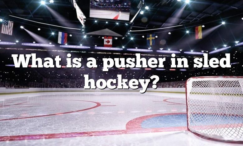 What is a pusher in sled hockey?