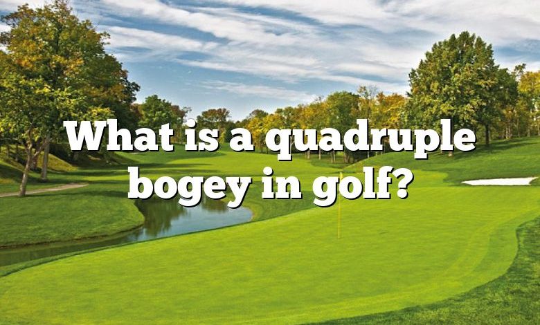 What is a quadruple bogey in golf?