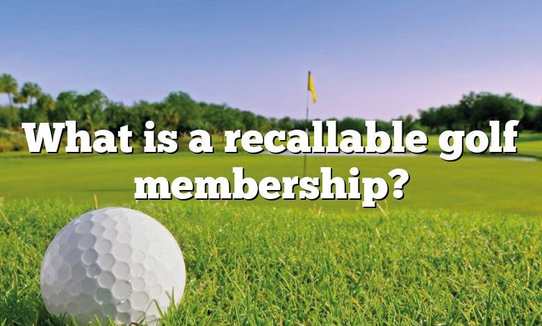 What is a recallable golf membership?