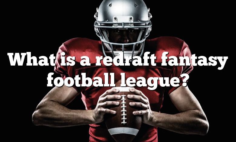 What is a redraft fantasy football league?