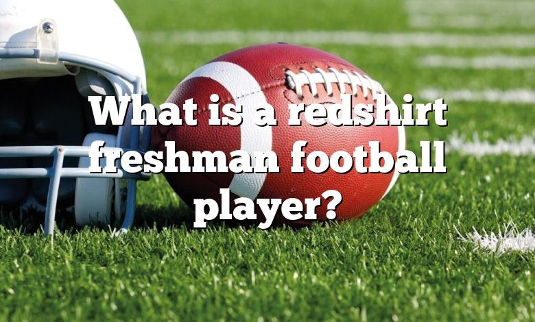 What is a redshirt freshman football player?