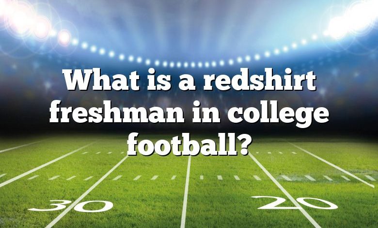 What is a redshirt freshman in college football?