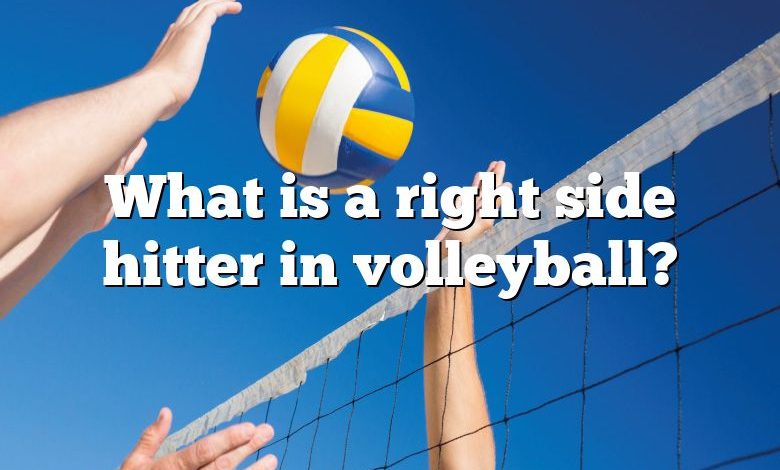 What is a right side hitter in volleyball?