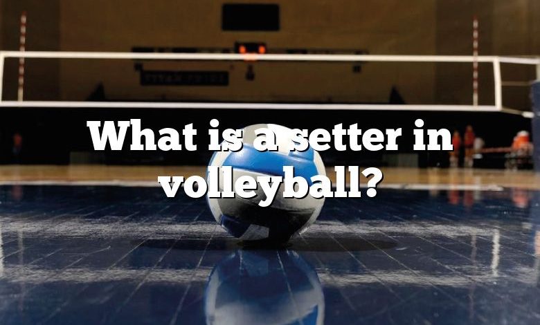 What is a setter in volleyball?