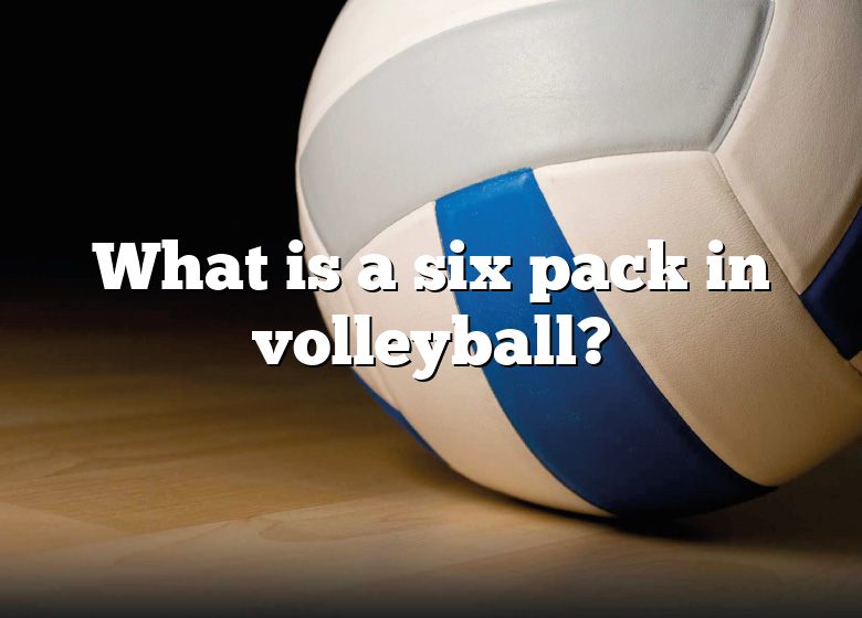 What Is A Six Pack In Volleyball? DNA Of SPORTS
