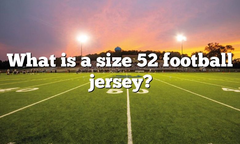 What is a size 52 football jersey?