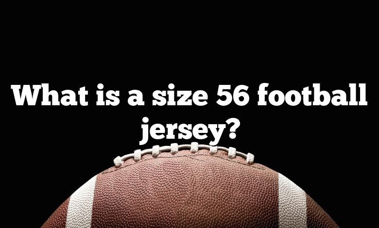 What is a size 56 football jersey?