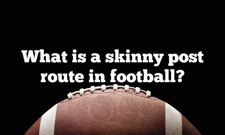 What is a skinny post route in football?