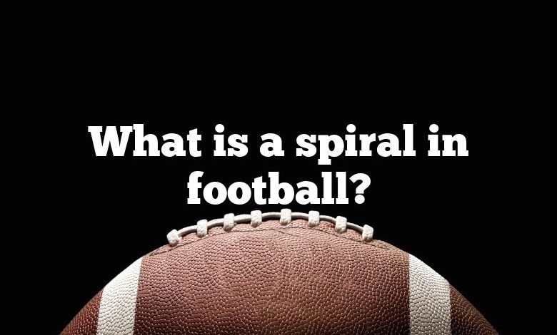 What is a spiral in football?