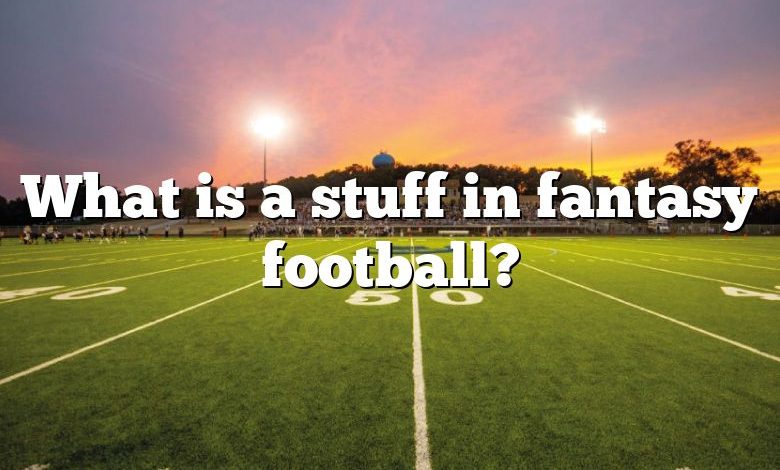 What is a stuff in fantasy football?