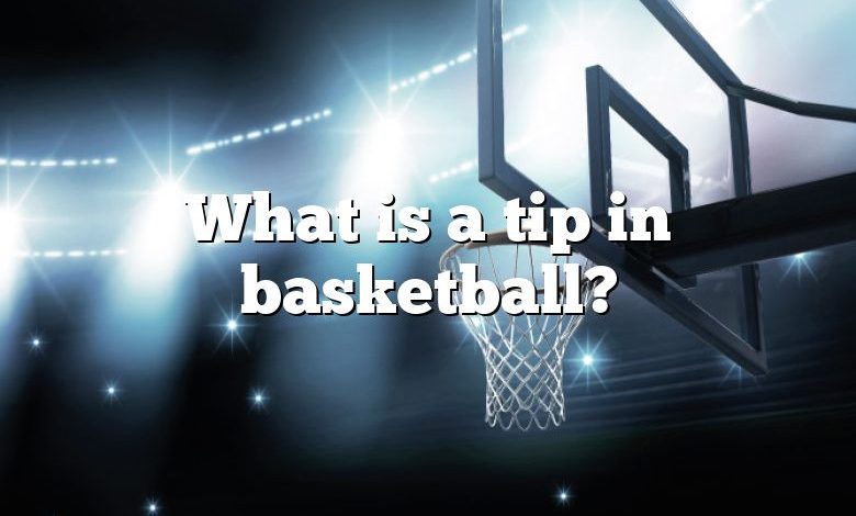 What is a tip in basketball?