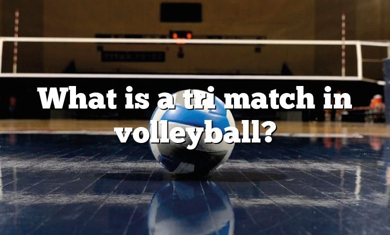 What is a tri match in volleyball?