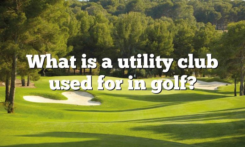 What is a utility club used for in golf?