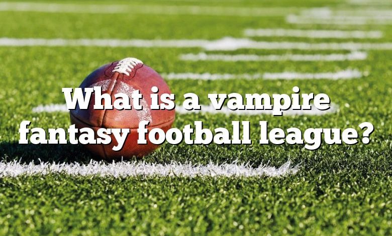 What is a vampire fantasy football league?