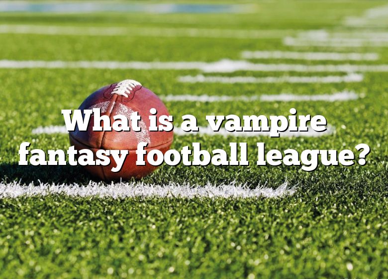 How Does A Vampire Fantasy Football League Work