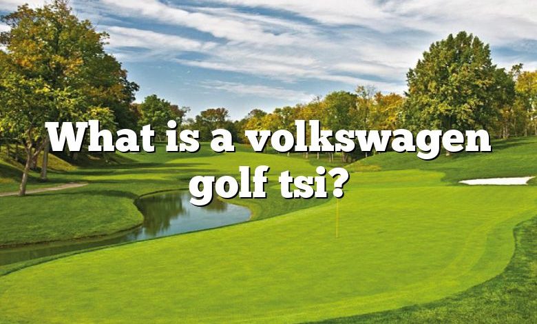 What is a volkswagen golf tsi?