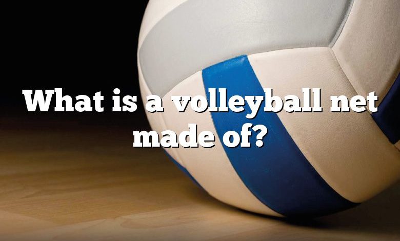 What is a volleyball net made of?