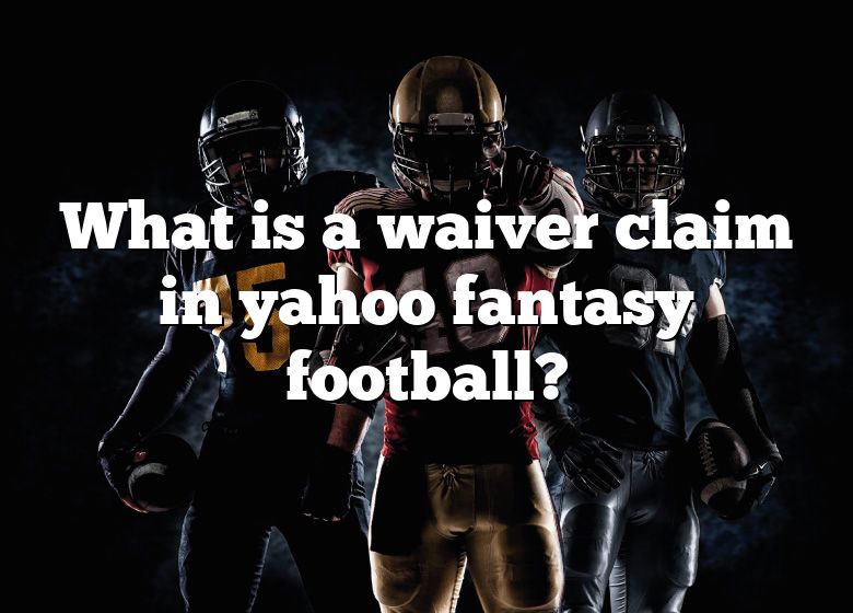 what-is-a-waiver-claim-in-yahoo-fantasy-football-dna-of-sports