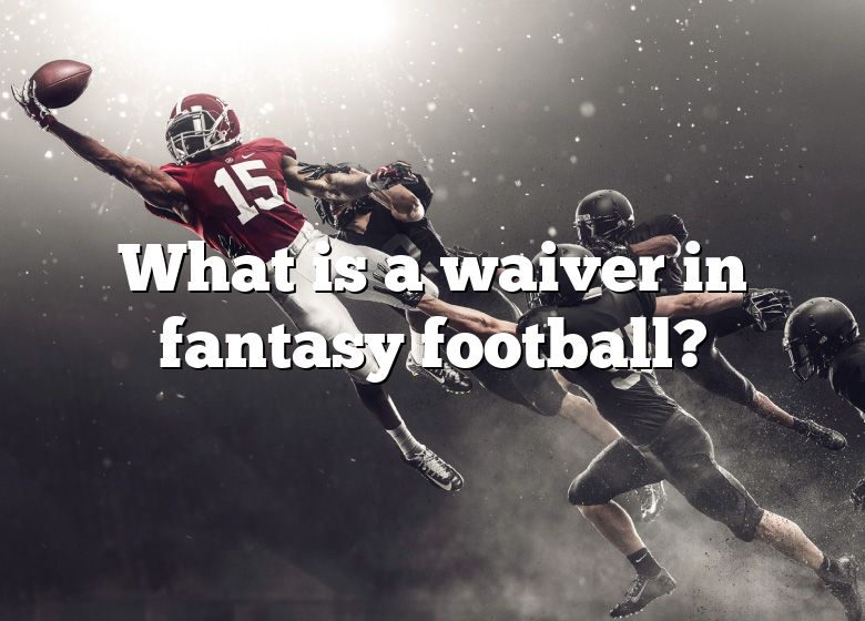 what-is-a-waiver-in-fantasy-football-dna-of-sports