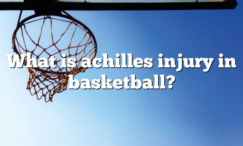 What is achilles injury in basketball?