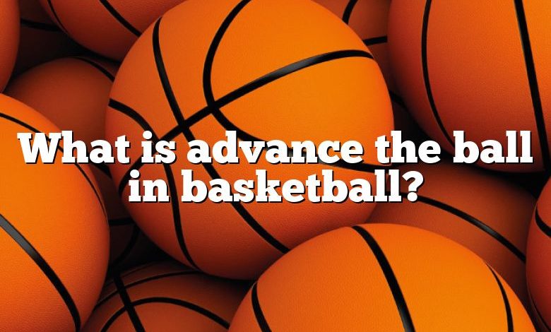 What is advance the ball in basketball?