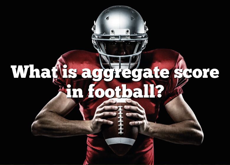 what-is-aggregate-score-in-football-dna-of-sports