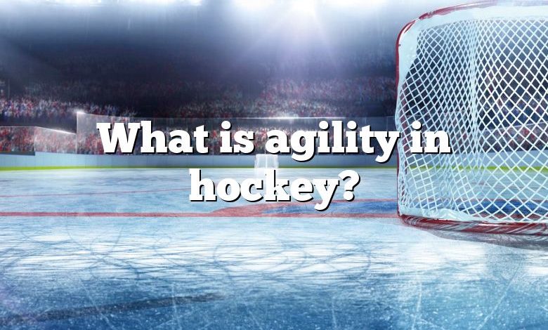 What is agility in hockey?