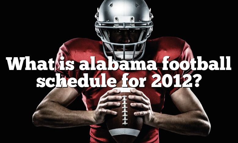 What is alabama football schedule for 2012?