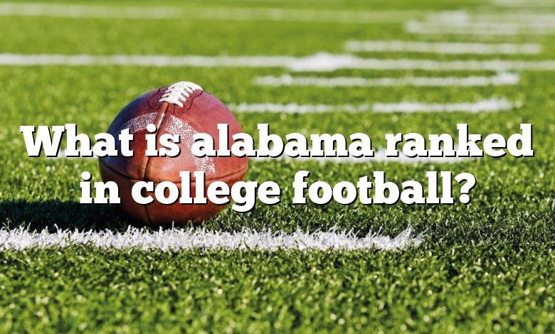 What is alabama ranked in college football?