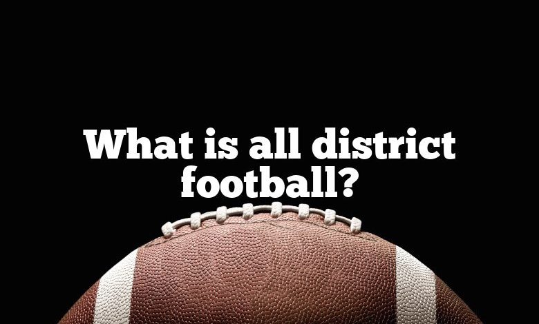 What is all district football?