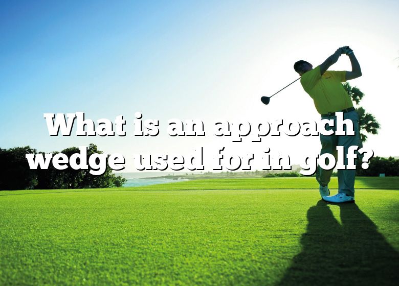 What Is An Approach Wedge Used For In Golf