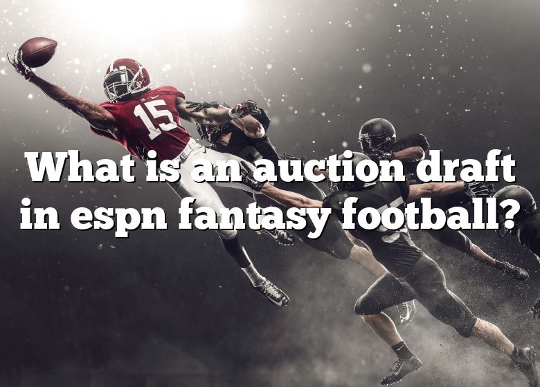 What Is An Auction Draft In Espn Fantasy Football? DNA Of SPORTS