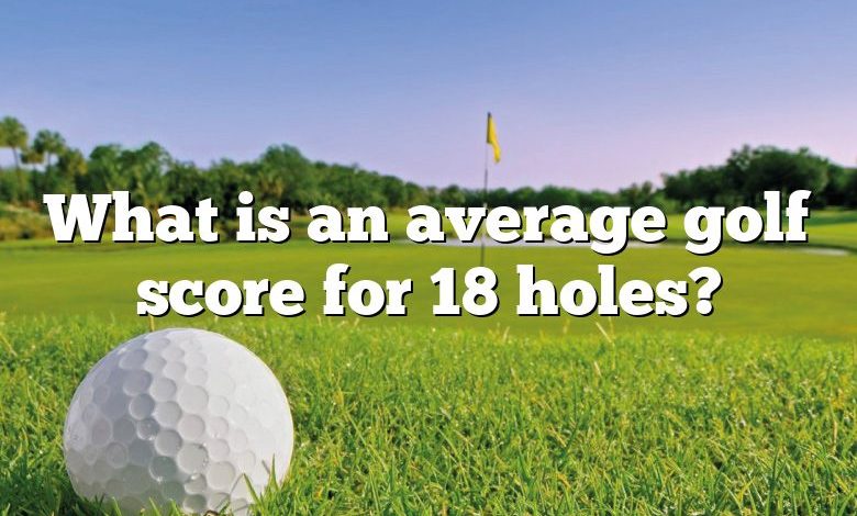 What is an average golf score for 18 holes?