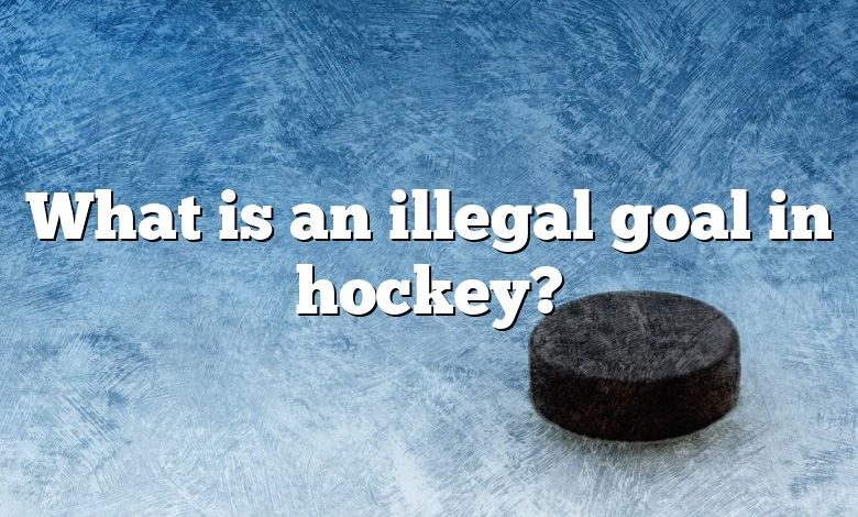 What is an illegal goal in hockey?