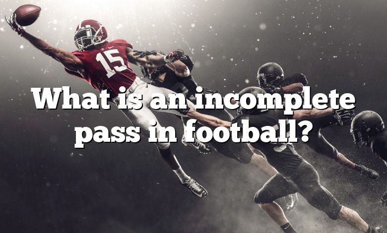 What is an incomplete pass in football?