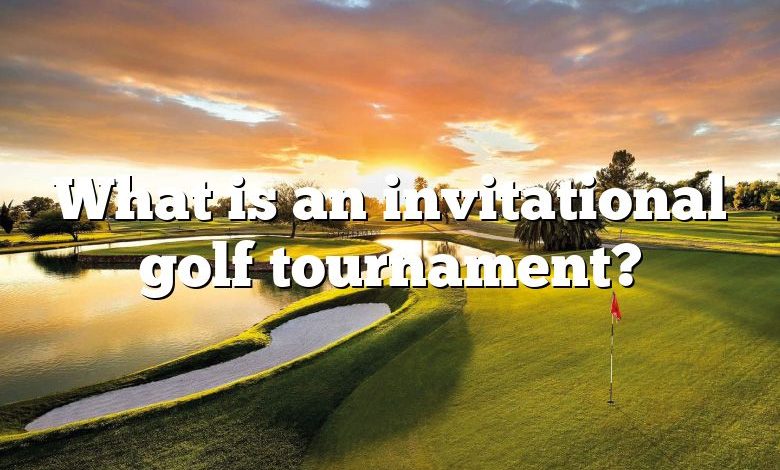 What is an invitational golf tournament?