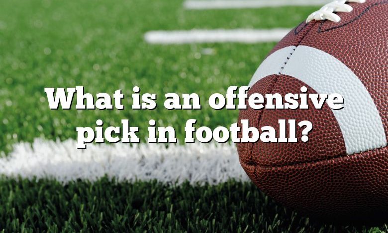 What is an offensive pick in football?