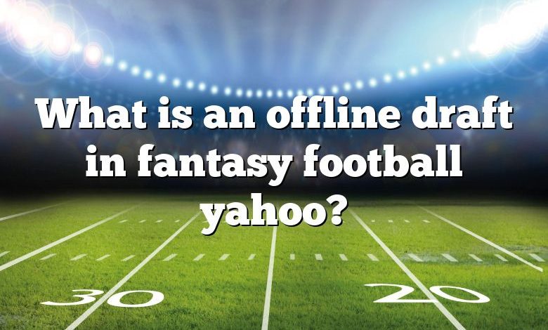 What is an offline draft in fantasy football yahoo?