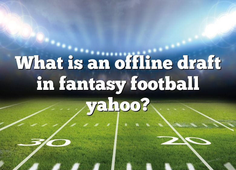 What Is Offline Fantasy Football Draft