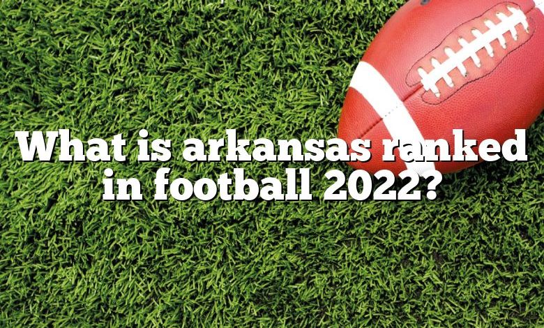 What is arkansas ranked in football 2022?