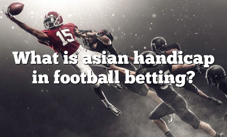 What is asian handicap in football betting?