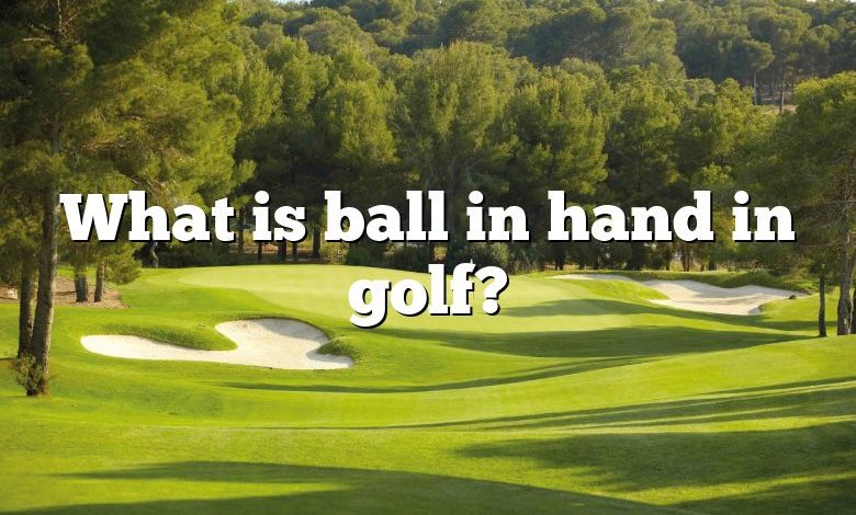 What is ball in hand in golf?