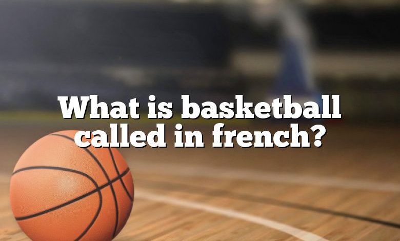 What is basketball called in french?